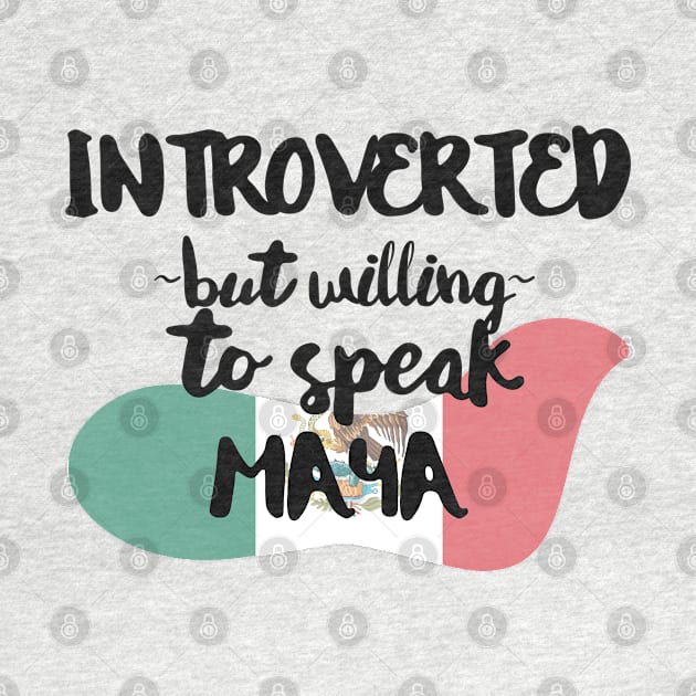 Introverted But Willing to Speak Maya by deftdesigns